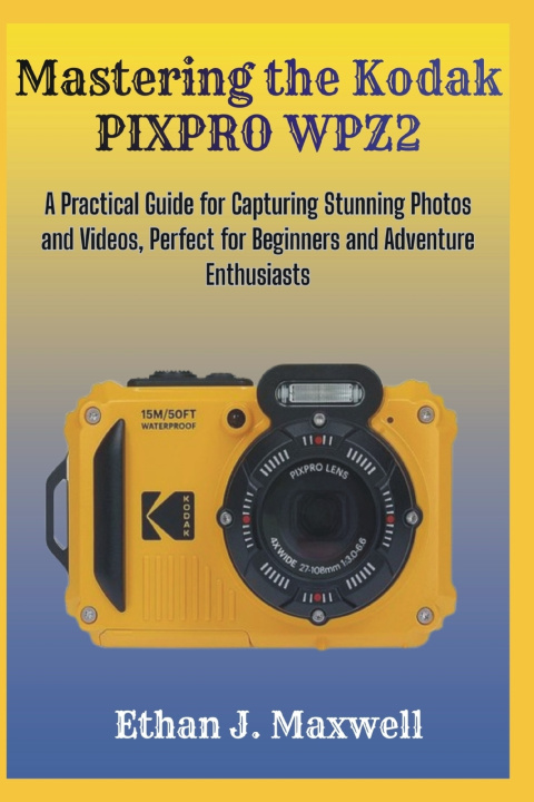 Kniha Mastering the Kodak PIXPRO WPZ2 Ethan J. Maxwell