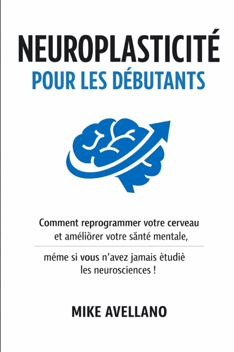 Buch NEUROPLASTICITÉ POUR LES DÉBUTANTS Mike Avellano