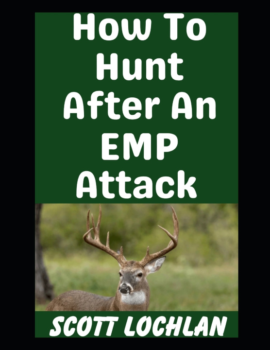 Kniha How To Hunt After An EMP Attack Scott Lochlan