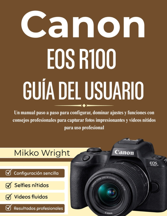 Libro CANON EOS R100 GUÍA DEL USUARIO Mikko Wright