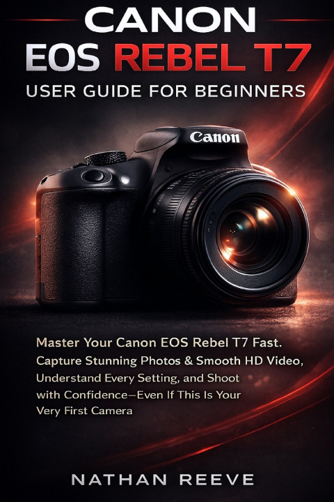 Kniha CANON EOS REBEL T7 USER GUIDE FOR BIGINNERS NATHAN REEVE