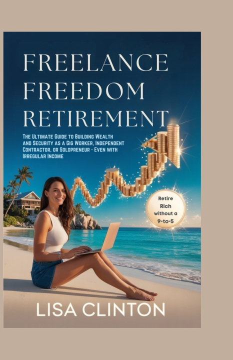 Knjiga Freelance Freedom Retirement Lisa Clinton