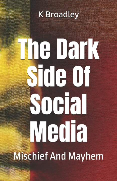Knjiga The Dark Side Of Social Media K Broadley