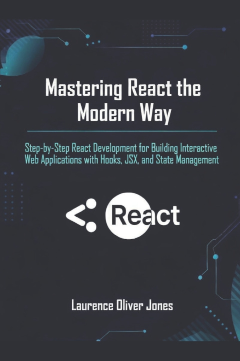 Kniha Mastering React the Modern Way Laurence Oliver Jones
