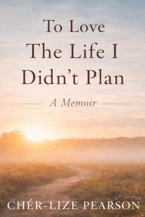 Kniha To Love the Life I didn't plan Chér-Lize Pearson