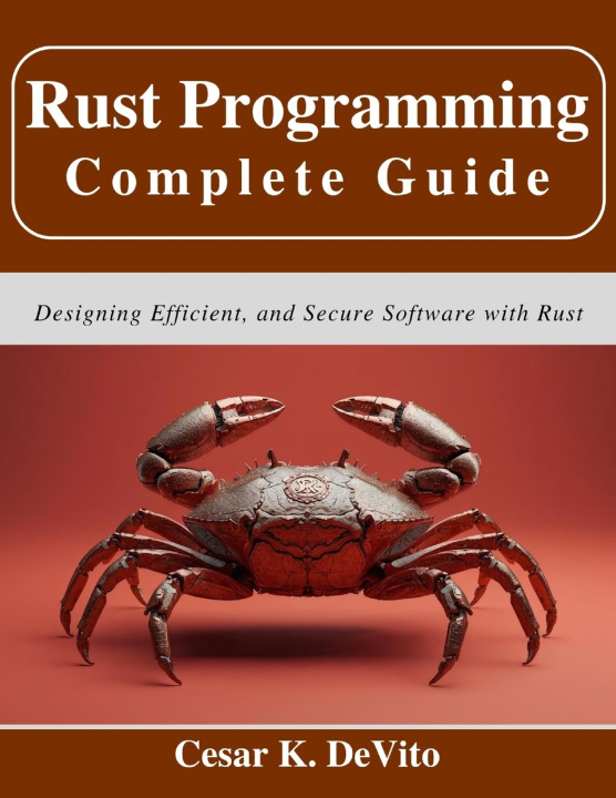 Kniha Rust Programming Complete Guide Cesar K. DeVito