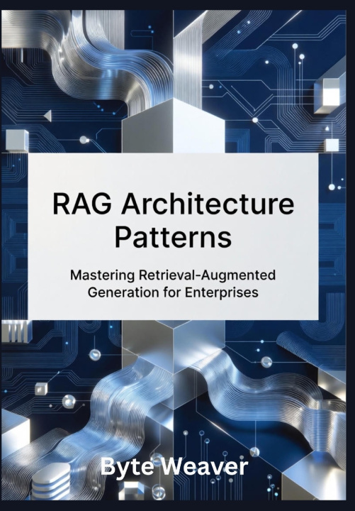 Kniha RAG Architecture Patterns Byte Weaver