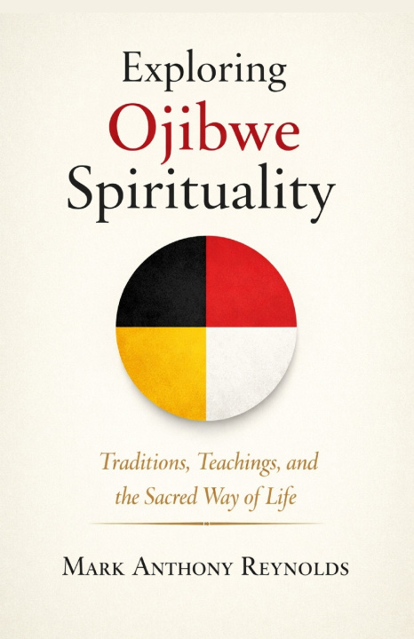 Kniha Exploring Ojibwe Spirituality Mark Anthony Reynolds
