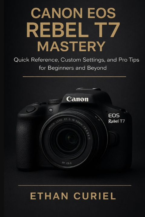 Knjiga Canon EOS Rebel T7 Mastery Ethan Curiel