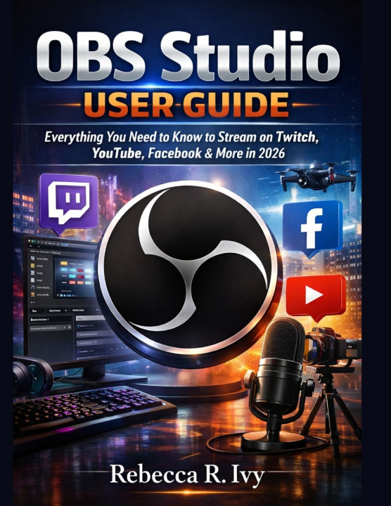 Kniha OBS Studio User Guide Rebecca.R. Ivy