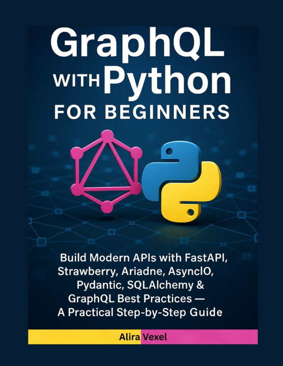 Kniha GraphQL with Python for Beginners Alira Vexel