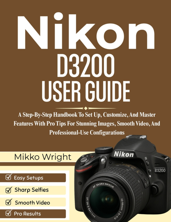 Knjiga Nikon D3200 User Guide Mikko Wright