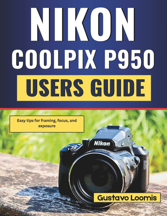 Knjiga Nikon Coolpix P950 User Guide Gustavo Loomis