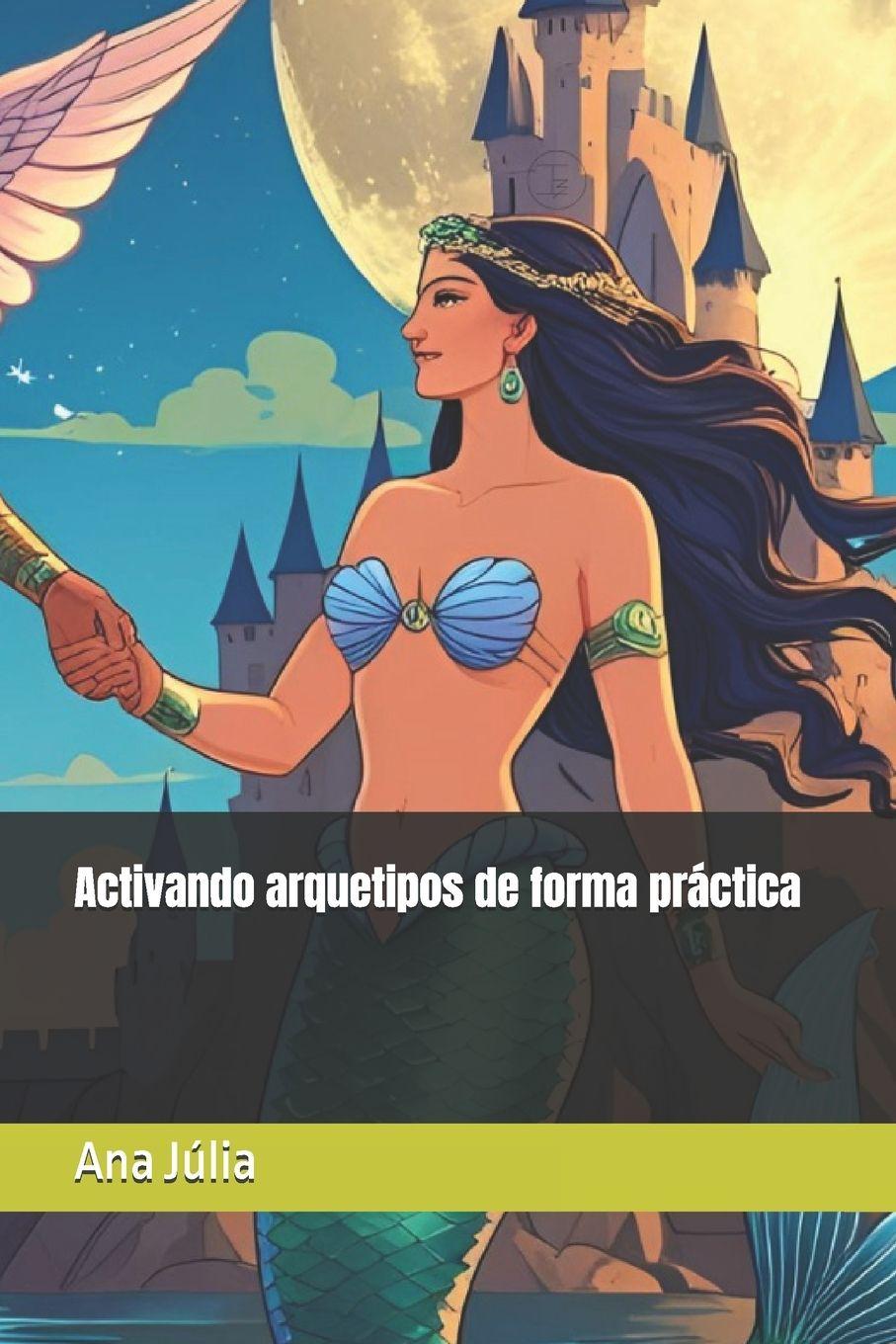 Книга Activando arquetipos de forma práctica Ana Júlia