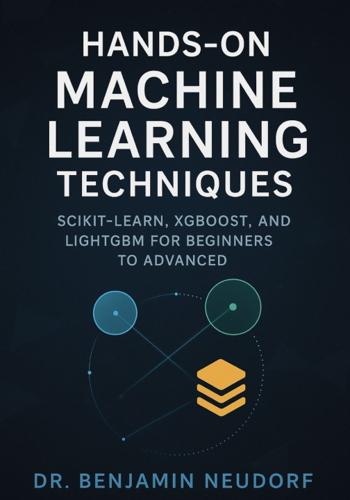 Könyv Hands-On Machine Learning Techniques Dr. Benjamin Neudorf