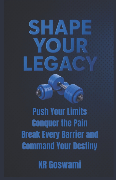 Knjiga Shape Your Legacy KR Goswami