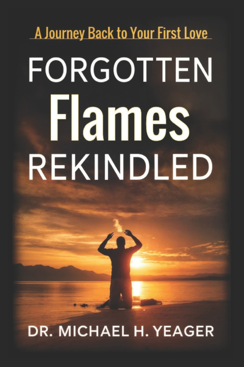 Livro Forgotten Flames Rekindled Michael H Yeager