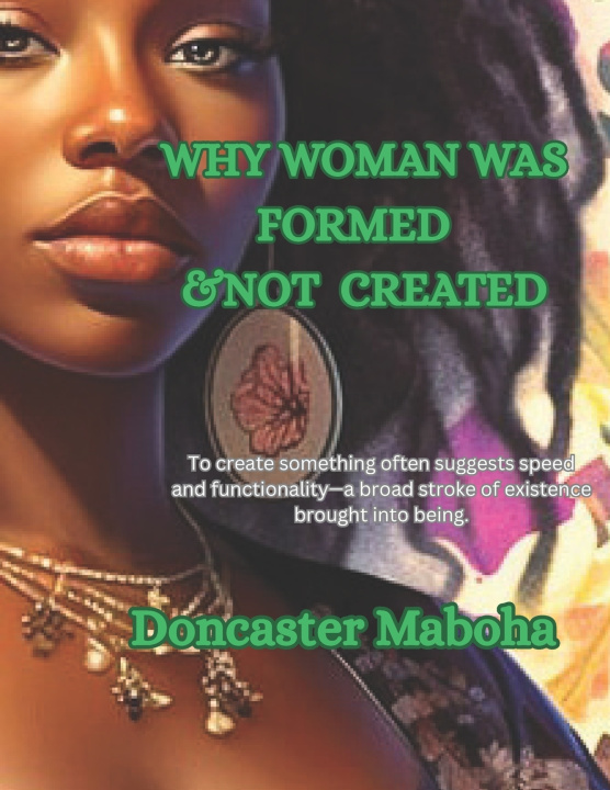 Knjiga WHY WOMAN WAS FORMED & NOT CREATED Doncaster Maboha Olwanda