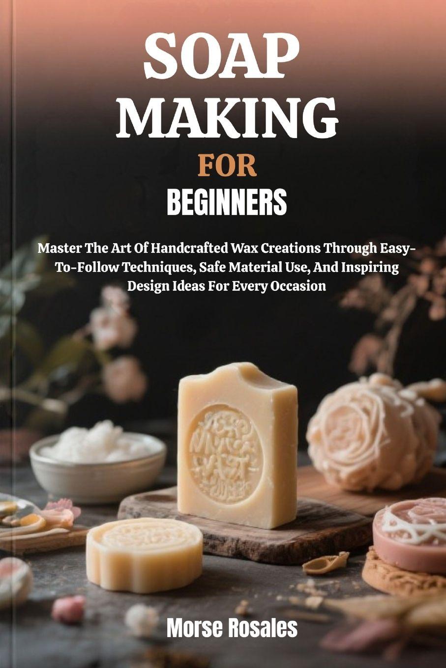 Kniha SOAP MAKING FOR BEGINNERS Morse Rosales