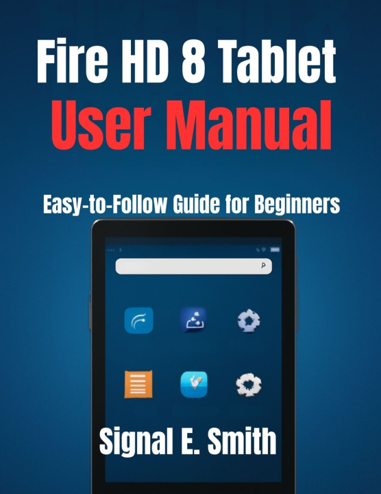 Knjiga Fire HD 8 Tablet User Manual Signal E. Smith
