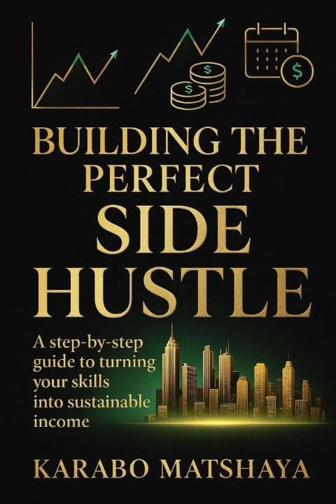 Kniha Building the Perfect Side Hustle Karabo Matshaya