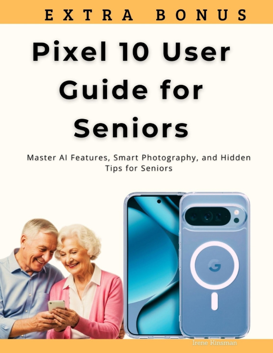 Книга Pixel 10 User Guide for Seniors Irene Kinsman