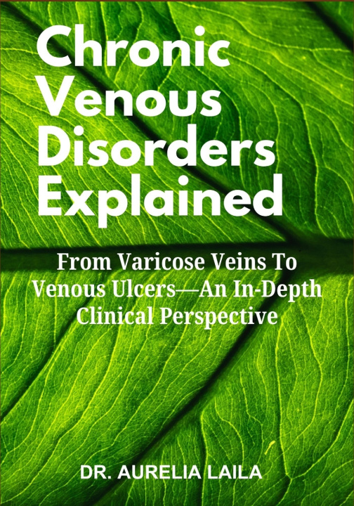Kniha Chronic Venous Disorders Explained DR. AURELIA LAILA
