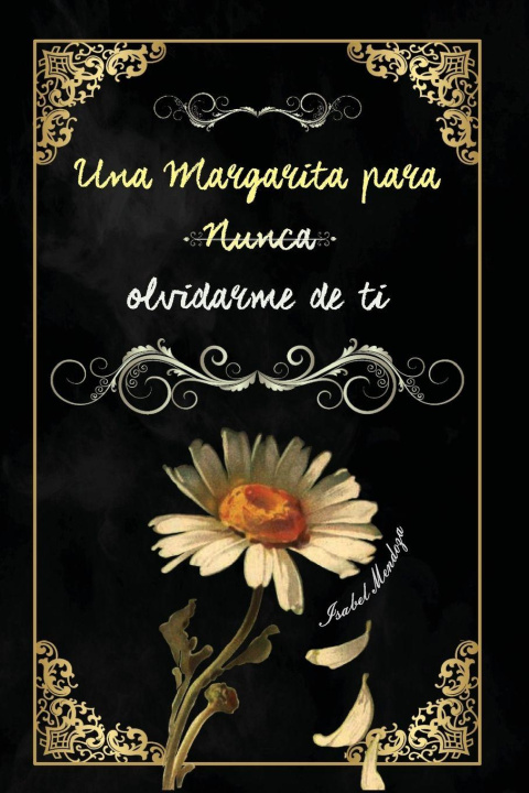 Knjiga UNA MARGARITA PARA NUNCA OLVIDARME DE TI Isabel Mendoza