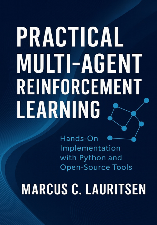 Könyv Practical Multi-Agent Reinforcement Learning Marcus C. Lauritsen