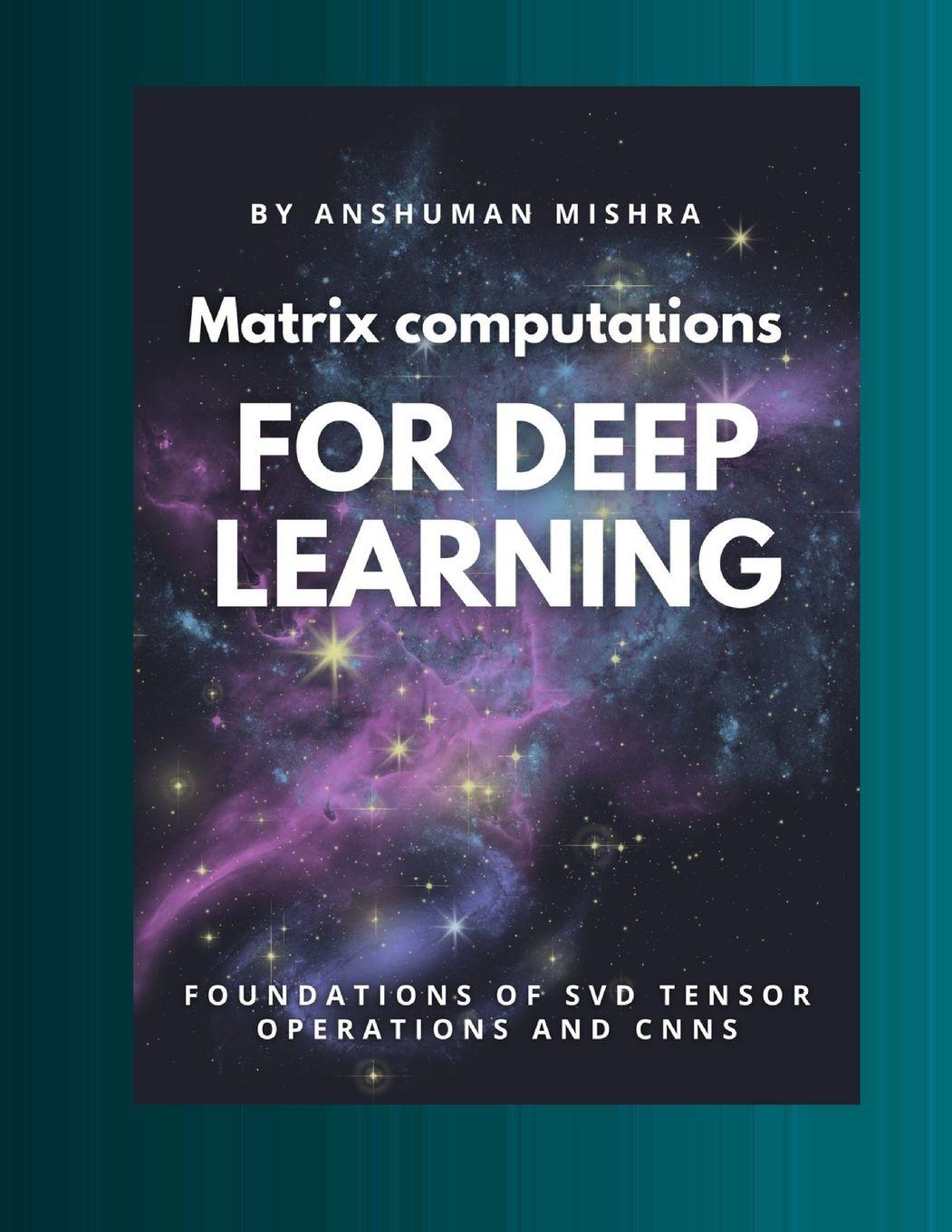 Kniha Matrix computations for deep learning Anshuman Mishra