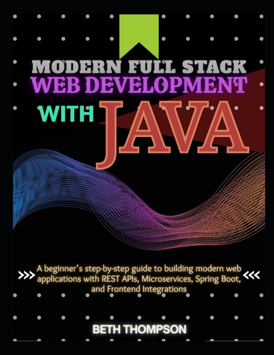 Könyv Modern Full Stack Web Development with Java Beth Thompson