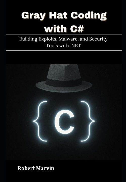 Könyv Gray Hat Coding with C# Robert Marvin