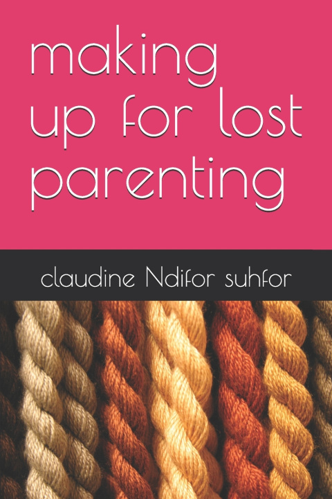 Kniha making up for lost parenting claudine Bih Ndifor suhfor
