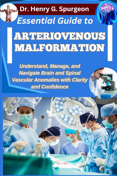 Книга ESSENTIAL GUIDE TO ARTERIOVENOUS MALFORMATION Dr. Henry G. Spurgeon