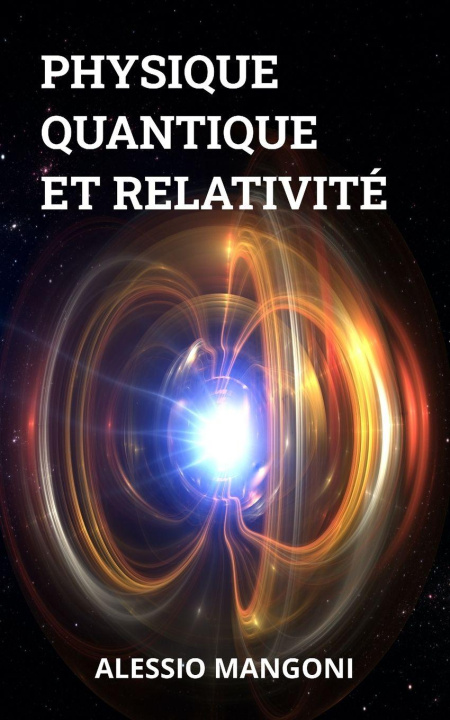 Könyv Physique quantique et relativité Alessio Mangoni