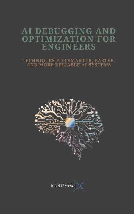 Könyv AI DEBUGGING AND OPTIMIZATION FOR ENGINEERS INTELLI VERSE X
