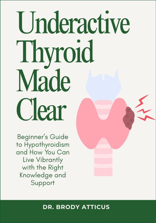Könyv Underactive Thyroid Made Clear DR. BRODY ATTICUS