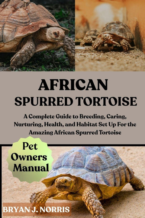 Книга AFRICAN SPURRED TORTOISE BRYAN J. NORRIS