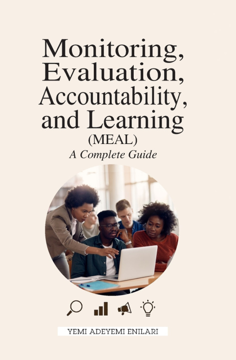 Kniha MONITORING, EVALUATION, ACCOUNTABILITY, & LEARNING (MEAL) - A COMPLETE GUIDE 'Yemi Adeyemi-Enilari