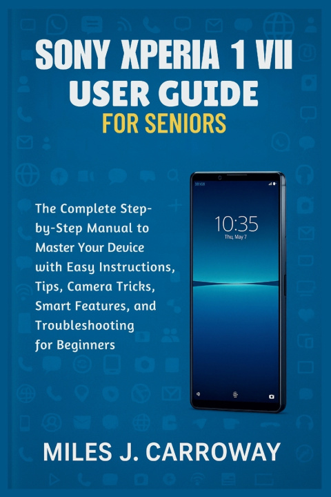 Książka Sony Xperia 1 VII User Guide for Seniors Miles J. Carroway