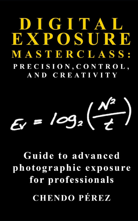 Kniha DIGITAL EXPOSURE MASTERCLASS Chendo Pérez