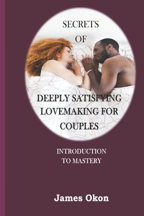 Libro Secrets Of Deeply Satisfying Lovemaking For Couples James Okon