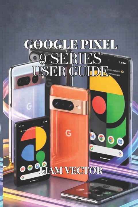 Kniha Google Pixel 9 Series User Guide Liam Vector