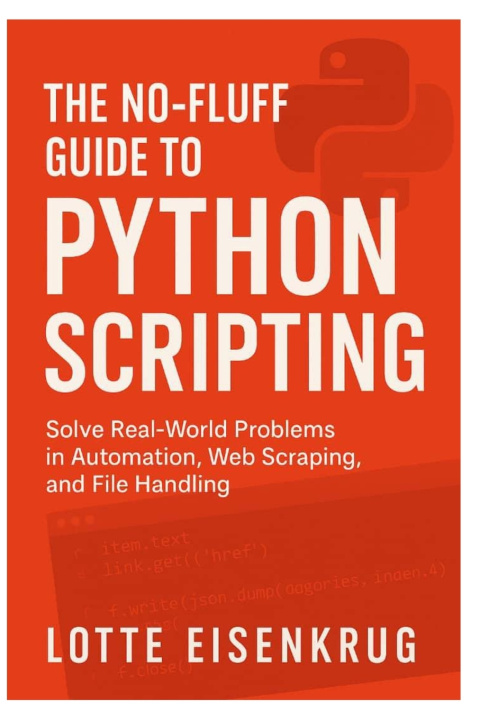 Könyv THE NO-FLUFF GUIDE TO PYTHON SCRIPTING Lotte Eisenkrug