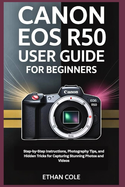 Buch CANON EOS R50 USER GUIDE FOR BEGINNERS ETHAN COLE