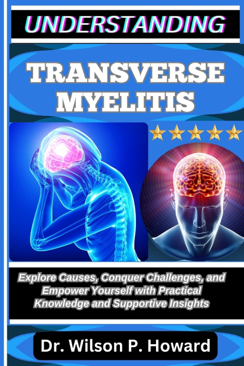 Kniha UNDERSTANDING TRANSVERSE MYELITIS Dr. Wilson P. Howard