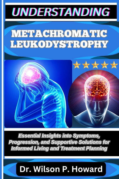 Knjiga UNDERSTANDING METACHROMATIC LEUKODYSTROPHY Dr. Wilson P. Howard
