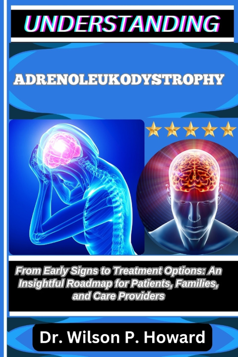 Könyv UNDERSTANDING ADRENOLEUKODYSTROPHY Dr. Wilson P. Howard