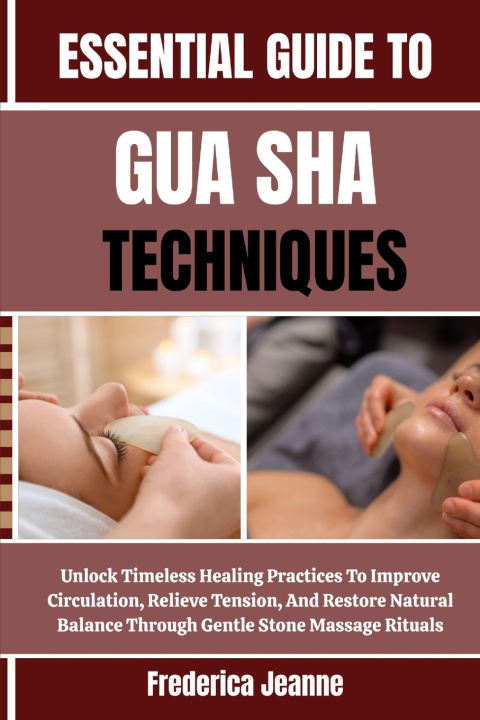 Kniha ESSENTIAL GUIDE TO GUA SHA TECHNIQUES Frederica Jeanne
