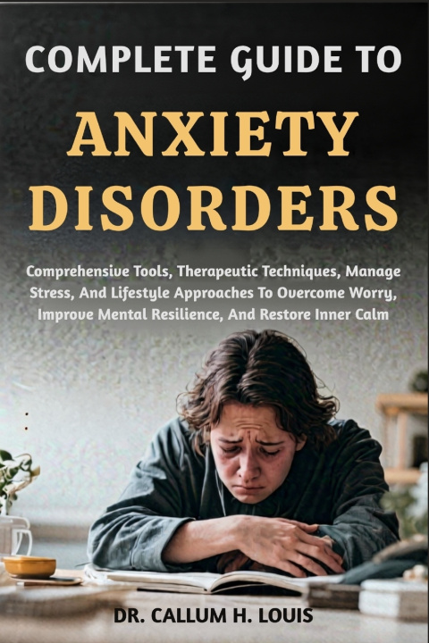 Knjiga COMPLETE GUIDE TO ANXIETY DISORDERS DR. CALLUM H. LOUIS